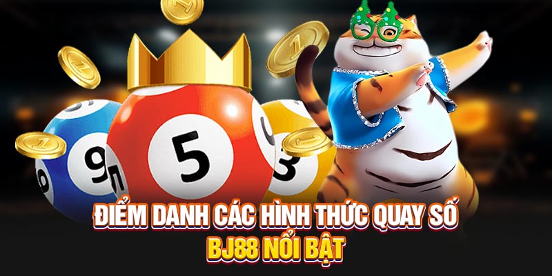 Điểm danh các hình thức quay số BJ88 nổi bật 