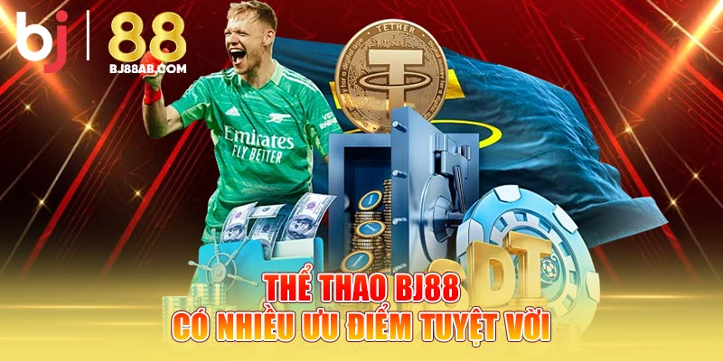 Thể Thao Bj88 có nhiều ưu điểm tuyệt vời