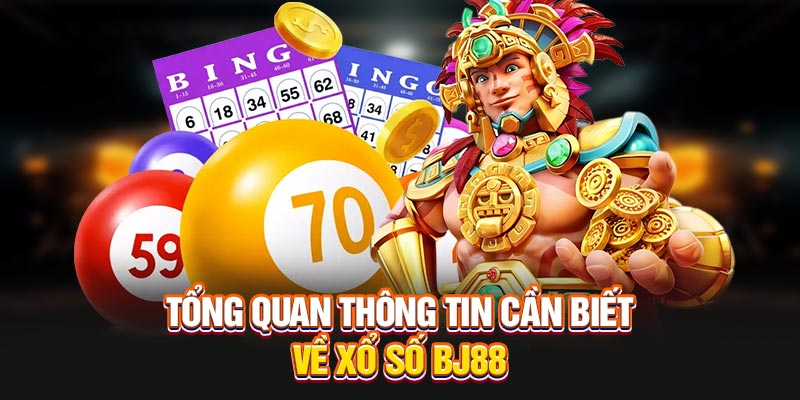 Tổng quan thông tin cần biết về xổ số BJ88 